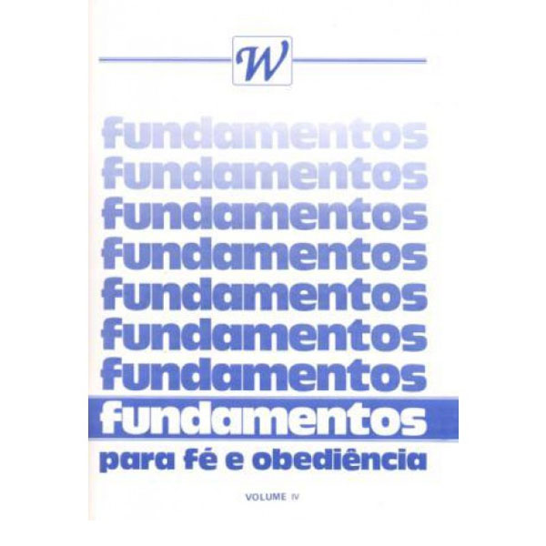 Fundamentos Para Fé e Obediência - Vol. IV