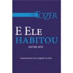 E Ele Habitou Entre Nós (Coleção A. W. Tozer)