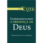 Experimentando a Presença de Deus (Coleção A. W. Tozer)