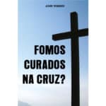 Fomos Curados na Cruz