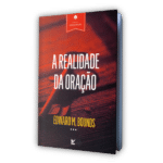 Série: Vida de Oração - A Realidade da Oração