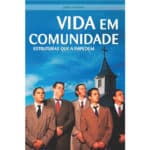 Vida em Comunidade: Estruturas que a Impedem