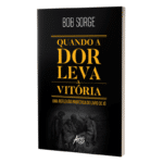 Quando a Dor Leva à Vitória