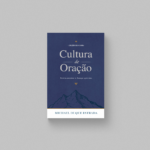 Cultura de Oração - Fortalecendo a Igreja que Ora