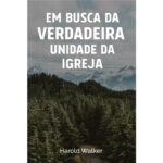 Em Busca da Verdadeira Unidade da Igreja