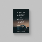 A Bacia, A Cruz e o Túmulo Vazio