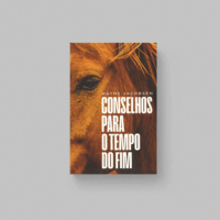 Conselhos Para o Tempo do Fim